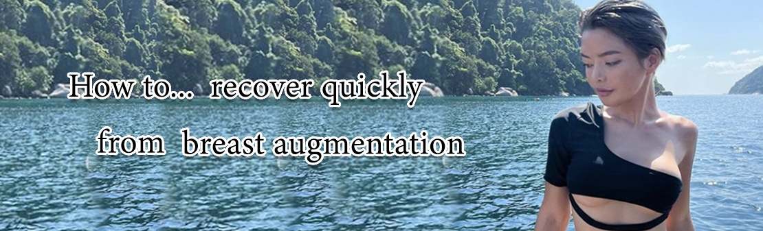 How to recover quickly from breast augmentation?